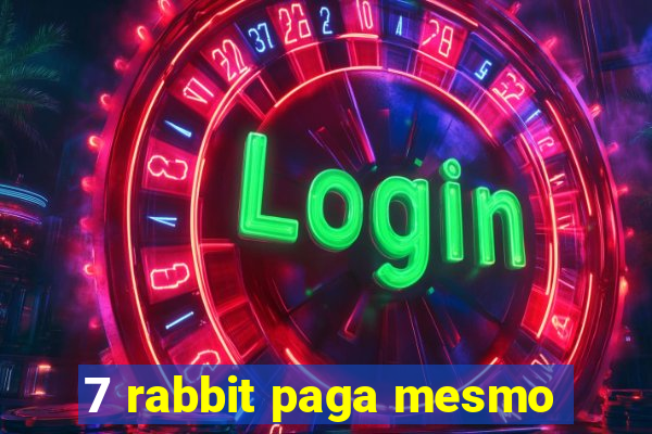 7 rabbit paga mesmo